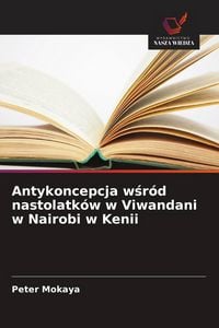 Produktbild: Antykoncepcja w&iquest;r&oacute;d nastolatk&oacute;w w Viwandani w Nairobi w Kenii