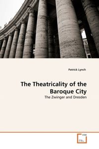 Produktbild: Lynch, P: Theatricality of the Baroque City