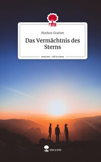 Produktbild: Das Verm&auml;chtnis des Sterns. Life is a Story - story.one