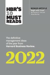 Produktbild: HBR's 10 Must Reads 2022: The Definitive Management Ideas of the Year from Harvard Business Review (with bonus article "Begin with Trust" by Frances X