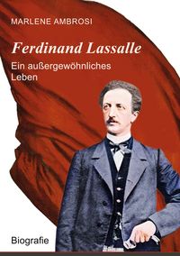 Produktbild: Ferdinand Lassalle - Ein au&szlig;ergew&ouml;hnliches Leben