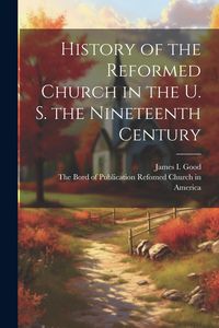 Produktbild: History of the Reformed Church in the U. S. the Nineteenth Century