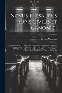 Produktbild: Novus Thesaurus Iuris Civilis Et Canonici: Continens Varia Et Rarissima Optimorum Interpretum, Inprimis Hispanorum Et Gallorum, Opera ... In Quibus Ut
