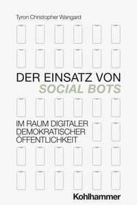 Produktbild: Der Einsatz von Social Bots im Raum digitaler demokratischer &Ouml;ffentlichkeit