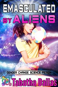 Produktbild: Emasculated By Aliens (Plexian Feminization Collection, #3)