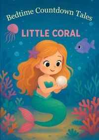 Produktbild: Little Coral Bedtime Story for Kids Ages 3-6 - A Gentle Sleep Countdown Picture Book (Bedtime Countdown Tales)