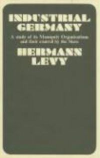 Produktbild: Industrial Germany: A Study of Its Monopoly Organizations and Their Control by the State