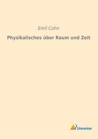 Produktbild: Cohn, E: Physikalisches &uuml;ber Raum und Zeit