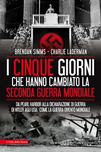 Produktbild: I cinque giorni che hanno cambiato la Seconda guerra mondiale. Da Pearl Harbor alla dichiarazione di guerra di Hitler agli USA: come la guerra divent&ograve;