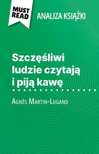 Produktbild: Szcz&iquest;&iquest;liwi ludzie czytaj&iquest; i pij&iquest; kaw&iquest; ksi&iquest;&iquest;ka Agn&egrave;s Martin-Lugand (Analiza ksi&iquest;&iquest;ki)