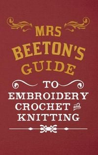 Produktbild: Mrs Beeton's Guide to Embroidery, Crochet & Knitting