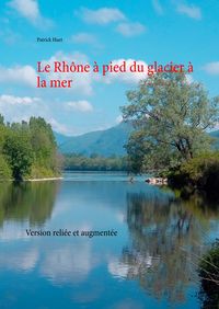 Produktbild: Le Rh&ocirc;ne &agrave; pied du glacier &agrave; la mer