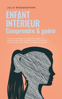 Produktbild: Enfant int&eacute;rieur - comprendre & gu&eacute;rir: Comment reconna&icirc;tre les conflits non r&eacute;solus en soi, entrer en contact avec son enfant int&eacute;rieur, le renforcer