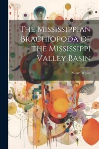 Produktbild: The Mississippian Brachiopoda of the Mississippi Valley Basin