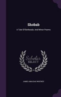 Produktbild: Shobab: A Tale Of Bethesda: And Minor Poems