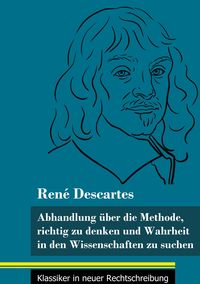 Bild vom Artikel Abhandlung über die Methode, richtig zu denken und Wahrheit in den Wissenschaften zu suchen vom Autor Rene Descartes