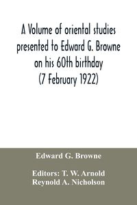 Produktbild: A volume of oriental studies presented to Edward G. Browne on his 60th birthday (7 February 1922)