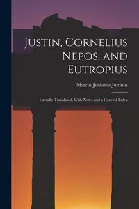 Produktbild: Justin, Cornelius Nepos, and Eutropius: Literally Translated, With Notes and a General Index