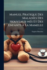 Produktbild: Manuel Pratique Des Maladies Des Nouveaux-n&Atilde;(c)s Et Des Enfants &Atilde; La Mamelle