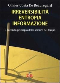 Produktbild: Irreversibilit&agrave;, entropia, informazione. Il secondo principio della scienza del tempo