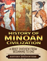 Produktbild: Minoan Civilization: A Brief Overview from Beginning to the End