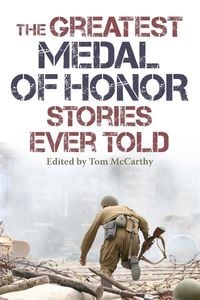 Bild vom Artikel The Greatest Medal of Honor Stories Ever Told vom Autor Tom McCarthy