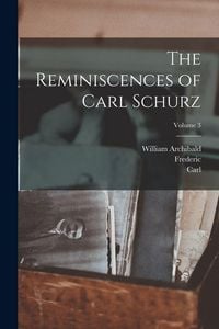 Produktbild: The Reminiscences of Carl Schurz; Volume 3