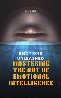 Produktbild: Emotions Unleashed: Mastering the Art of Emotional Intelligence