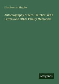 Produktbild: Autobiography of Mrs. Fletcher. With Letters and Other Family Memorials