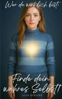 Produktbild: Wer du wirklich bist: Finde dein wahres Selbst!