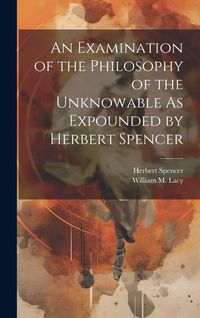 Produktbild: An Examination of the Philosophy of the Unknowable As Expounded by Herbert Spencer