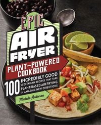 Produktbild: Epic Air Fryer Plant-Powered Cookbook