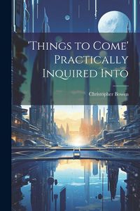 Produktbild: 'things to Come' Practically Inquired Into
