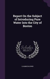 Produktbild: Report on the Subject of Introducing Pure Water Into the City of Boston