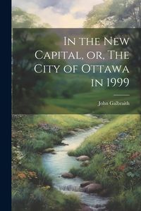 Produktbild: In the new Capital, or, The City of Ottawa in 1999