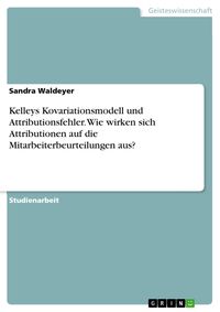 Produktbild: Kelleys Kovariationsmodell und Attributionsfehler. Wie wirken sich Attributionen auf die Mitarbeiterbeurteilungen aus?