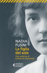 Produktbild: La figlia del sole. Vita ardente di Katherine Mansfield