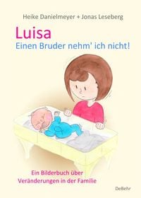 Produktbild: Luisa - Einen Bruder nehm` ich nicht - Ein Bilderbuch &uuml;ber Ver&auml;nderungen in der Familie