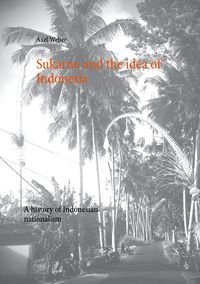 Bild vom Artikel Sukarno and the idea of Indonesia vom Autor Axel Weber