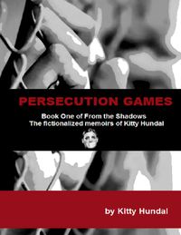 Produktbild: Persecution Games Book One of from the Shadows the Fictionalized Memoirs of Kitty Hundal