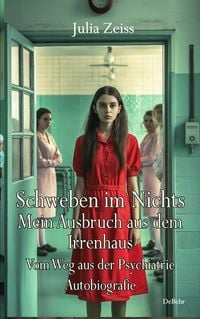 Produktbild: Schweben im Nichts - Mein Ausbruch aus dem Irrenhaus - Vom Weg aus der Psychiatrie - Autobiografie