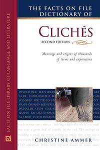 Produktbild: The Facts on File Dictionary of Cliches: Meanings and Origins of Thousands of Terms and Expressions