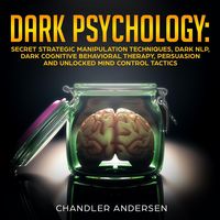 Produktbild: Dark Psychology: Secret Strategic Manipulation Techniques, Dark NLP, Dark Cognitive Behavioral Therapy, Persuasion and Unlocked Mind Control Tactics