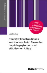 Produktbild: Raum(re)konstruktionen von Kindern beim Einkaufen im p&auml;dagogischen und st&auml;dtischen Alltag