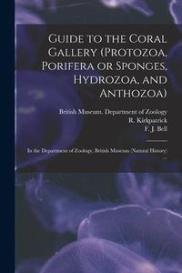 Produktbild: Guide to the Coral Gallery (Protozoa, Porifera or Sponges, Hydrozoa, and Anthozoa): in the Department of Zoology, British Museum (Natural History) ...