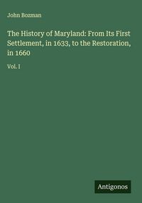 Produktbild: The History of Maryland: From Its First Settlement, in 1633, to the Restoration, in 1660
