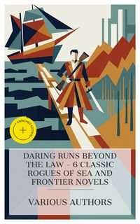 Produktbild: Daring Runs Beyond the Law - 6 Classic Rogues of Sea and Frontier Novels