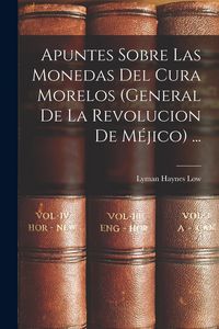 Produktbild: Apuntes Sobre Las Monedas Del Cura Morelos (General De La Revolucion De M&eacute;jico) ...