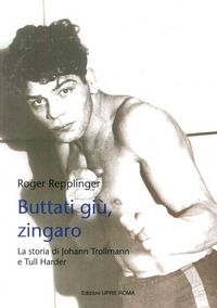 Produktbild: Buttati gi&ugrave;, zingaro. La storia di Johann Trollman e Tull Harder