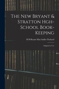 Produktbild: The New Bryant & Stratton Hgh-School Book-Keeping: Adapted to Use